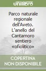 Offerta Limitata Parco naturale regionale dell‘Aveto. L‘anello del Cantamoro sentiero «ofiolitico»