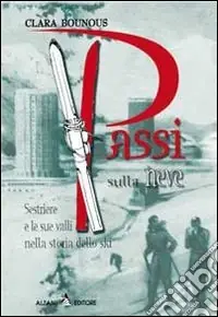 Promozione Passi sulla neve. Sestriere e le sue valli nella storia dello ski