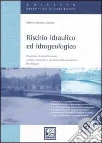 Rischio idraulico ed idrogeologico. Procedure di pianificazione, verifica, controllo e gestione delle emergenze. Con CD-ROM Saldi