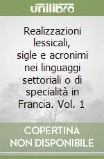 Subito Disponibile Realizzazioni lessicali, sigle e acronimi nei linguaggi settoriali o di specialità in Francia. Vol. 1