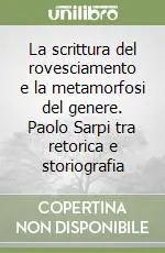 Offerta Del Giorno La scrittura del rovesciamento e la metamorfosi del genere. Paolo Sarpi tra retorica e storiografia