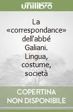 La «correspondance» dell‘abbé Galiani. Lingua, costume, società Vendita Finale