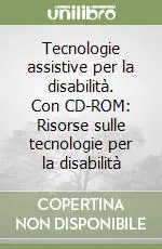 Tecnologie assistive per la disabilità. Con CD-ROM Risorse sulle tecnologie per la disabilità Promozione