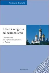 Libertà religiosa ed ecumenismo. La questione del «territorio canonico» in Russia Offerta Lampo