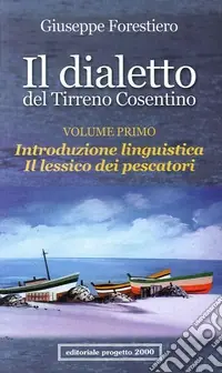 Il dialetto del Tirreno cosentino. Vol. 1 Introduzione linguistica. Il lessico dei pescatori Prezzo Conveniente