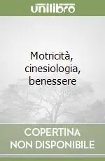 Motricità, cinesiologia, benessere Prezzo Ridotto