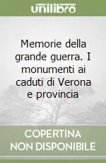 Memorie della grande guerra. I monumenti ai caduti di Verona e provincia Economico