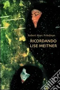 Ricordando Lise Meitner. Dramma in un atto di scienza e tradimento Direttamente Dal Produttore