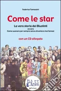 Come le star. La vera storia dei Blustinti ovvero Come suonare per sempre senza diventare mai famosi. Con CD Audio Esclusivo