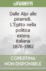 Dalle Alpi alle piramidi. L‘Egitto nella politica estera italiana 1876-1882 Offerta Speciale