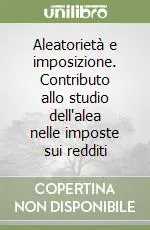 Must-Have Aleatorietà e imposizione. Contributo allo studio dell‘alea nelle imposte sui redditi