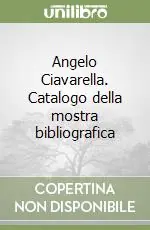 Angelo Ciavarella. Catalogo della mostra bibliografica Must-Have