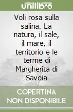 Voli rosa sulla salina. La natura, il sale, il mare, il territorio e le terme di Margherita di Savoia Di Tendenza