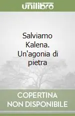 Salviamo Kalena. Un‘agonia di pietra Non Perdere