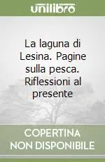 La laguna di Lesina. Pagine sulla pesca. Riflessioni al presente Bestseller