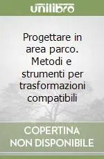 Progettare in area parco. Metodi e strumenti per trasformazioni compatibili Promozione