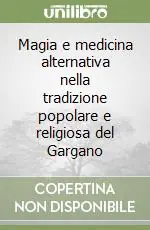 Magia e medicina alternativa nella tradizione popolare e religiosa del Gargano Promozione Esclusiva