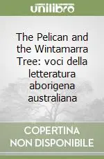The Pelican and the Wintamarra Tree voci della letteratura aborigena australiana Offerta Lampo