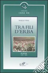 Tra fili d‘erba. Poesie 1998-2004 A Buon Prezzo