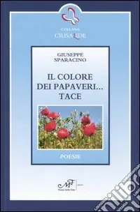 Il colore dei papaveri... Tace Miglior Prezzo
