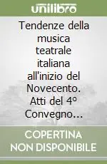 Prezzo Ridotto Tendenze della musica teatrale italiana all‘inizio del Novecento. Atti del 4° Convegno internazionale «Ruggero Leoncavallo nel suo tempo»