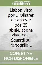 Ordina Subito Lisboa vista por... Olhares de antes e pòs 25 abril-Lisbona vista da... Sguardi sul Portogallo prima e dopo il 25 aprile. Atti del Convegno internazionale (2004)