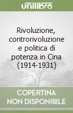 Rivoluzione, controrivoluzione e politica di potenza in Cina (1914-1931) Esclusivo
