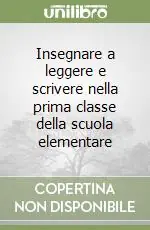 Insegnare a leggere e scrivere nella prima classe della scuola elementare Soddisfatti O Rimborsati