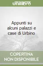 Appunti su alcuni palazzi e case di Urbino Di Tendenza