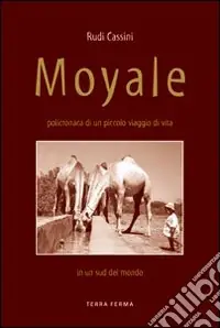 Ultime Pezzi Moyale. Policronaca di un piccolo viaggio di vita in un sud del mondo