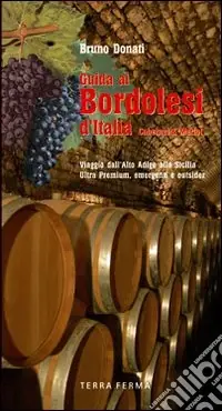 Direttamente Dal Produttore Guide ai bordolesi d‘Italia Cabernet & Merlot. Viaggio dall‘Alto Adige alla Sicilia. Ultra premium, emergenti e outsider