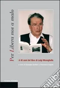 Per Libera nos a Malo. a 40 anni dal libro di Luigi Meneghello Ordina Subito