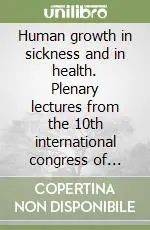 Human growth in sickness and in health. Plenary lectures from the 10th international congress of auxology Nuova Collezione