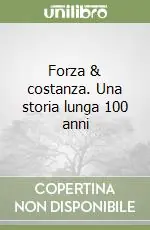 Ultime Pezzi Forza & costanza. Una storia lunga 100 anni