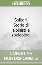 Solitari. Storie di alpinisti e speleologi Esclusivo