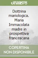 Dottrina mariologica. Maria Immacolata madre in prospettiva francescana Acquista Ora