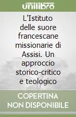 L‘Istituto delle suore francescane missionarie di Assisi. Un approccio storico-critico e teologico Più Venduto