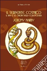 Quantità Limitata Il serpente cosmico. Il DNA e le origini della conoscenza