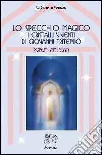 Lo specchio magico. I cristalli viventi di Giovanni Tritemio Vendita Finale