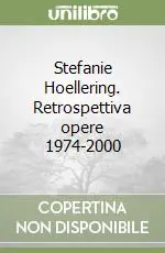 Stefanie Hoellering. Retrospettiva opere 1974-2000 Prezzo Conveniente