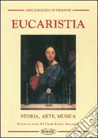 Spedito Oggi Eucaristia. Storia, arte, musica
