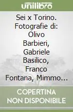 Sei x Torino. Fotografie di Olivo Barbieri, Gabriele Basilico, Franco Fontana, Mimmo Jodice, Armin Linke, Francesco Jodice. Ediz. italiana e inglese Prezzo Di Fabbrica