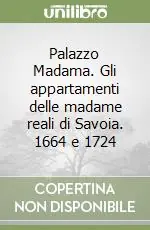Occasione Palazzo Madama. Gli appartamenti delle madame reali di Savoia. 1664 e 1724
