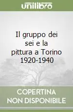 Il gruppo dei sei e la pittura a Torino 1920-1940 Prezzo Basso