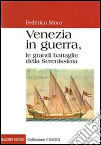 Più Venduto Venezia in guerra. Le grandi battaglie della Serenissima