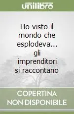 Ho visto il mondo che esplodeva... gli imprenditori si raccontano Prezzo Scontato
