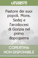 Popolare Pastore dei suoi popoli. Mons. Sedej e l‘arcidiocesi di Gorizia nel primo dopoguerra