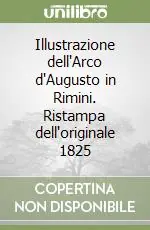 Ultimissimo Modello Illustrazione dell‘Arco d‘Augusto in Rimini. Ristampa dell‘originale 1825