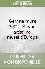 Economico Gemine muse 2005. Giovani artisti nei musei d‘Europa