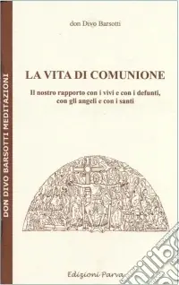 Promozione La vita di comunione. Il nostro rapporto con i vivi e con i defunti, con gli angeli e con i santi